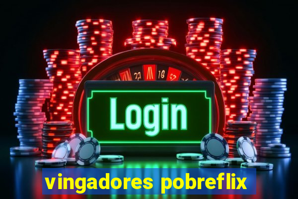 vingadores pobreflix